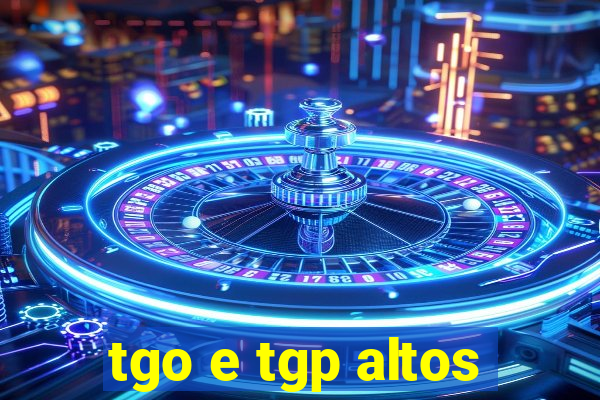 tgo e tgp altos